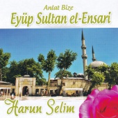 Harun Selim - Eyüp Sultan El Ensari