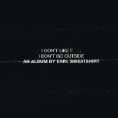 Earl Sweatshirt - I Don't Like Shit, I Don't Go Outside: An Album by Earl Sweatshirt