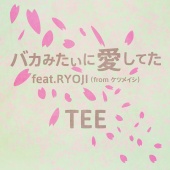 TEE - Bakamitaini Aishiteta (feat. Ryoji)