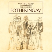 Fotheringay - Nothing More - The Collected Fotheringay