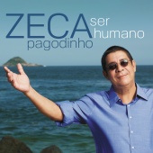 Zeca Pagodinho - Ser Humano
