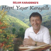 Hayri Yaşar Karagülle - Selam Karadenize