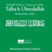 Muhammed Emin Yıldırım - Şehidü 'l Hayy / Yaşayan Şehit Talha B. Ubeydullah
