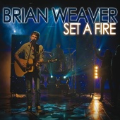 Brian Weaver - Set A Fire ( Radio Edit )