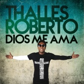 Thalles Roberto - Dios Me Ama [Deluxe]