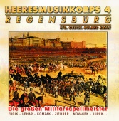 Heeresmusikkorps 4 Regensburg - Die Grossen Militärkapellmeister