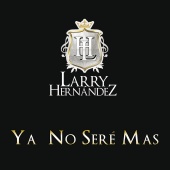 Larry Hernández - Ya No Seré Mas