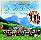 Musikkapelle Kastelruth - Dem Land Tirol Die Treue