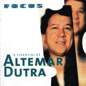Altemar Dutra - Focus - O Essencial De Altemar Dutra