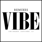 John Dahlbäck & Albin Myers & ILY - Vibe [Remixes]