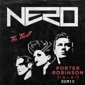 Nero - The Thrill [Porter Robinson Remix]