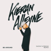Kieran Alleyne - Be Around [Show N Prove Remix]