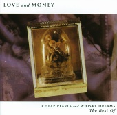 Love & Money - Cheap Pearls And Whisky Dreams: The Best Of