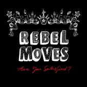 Rebel Moves - Are You Satisfied ?