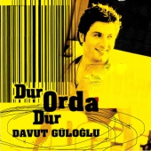 Davut Güloğlu - Dur Orda Dur