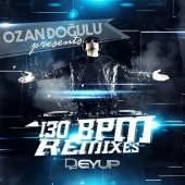 Ozan Doğulu - 130 BPM [DJ Eyüp Remixes]