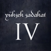 Yüksek Sadakat - IV