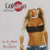Gülşen - Gülshen 2005 Özel Of... Of... Albümü Ve Remixler