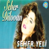 Seher Dilovan - Seher Yeli