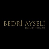 Bedri Ayseli - Oy Tigem Tigem'in Türküsü