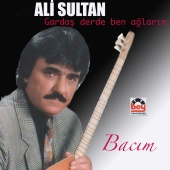 Ali Sultan - Bacım / Gardaş Derde Ben Ağlarım