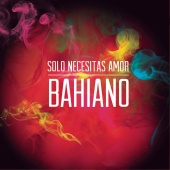 Bahiano - Sólo Necesitas Amor