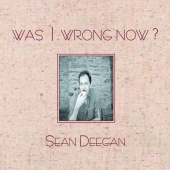 Sean Deegan - Was I Wrong Now