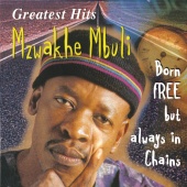 Mzwakhe Mbuli - Greatest Hits : Born Free But Always In Chains