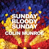 Colin Munroe - Sunday Bloody Sunday