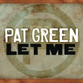 Pat Green - Let Me