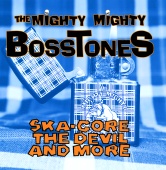 The Mighty Mighty Bosstones - Ska-Core, The Devil And More