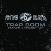 Three 6 Mafia - Trap Boom (feat. Project Pat) [Explicit Album Version]