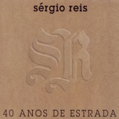 Sérgio Reis - Sérgio Reis 40 Anos de Estrada