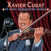 Xavier Cugat - 16 Most Requested Songs