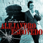 Alejandro Escovedo - Street Songs of Love