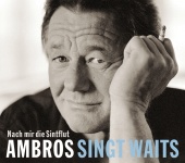Wolfgang Ambros - Ambros singt Waits - Nach mir die Sintflut
