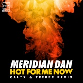 Meridian Dan - Hot For Me Now [Calyx & TeeBee Remix]