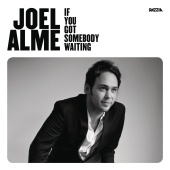 Joel Alme - If You Got Somebody Waiting