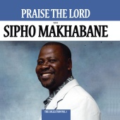 Sipho Makhabane - Praise The Lord - The Collection