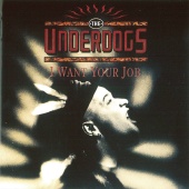 The Underdogs - I Want Your Job