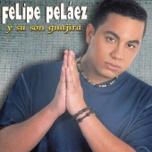 Felipe Peláez - Felipe Pelaez Y Su Son Guajira