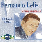 Fernando Lelis - O Eterno Apaixonado
