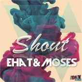 Ehat & Moses - Shout