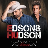 Edson & Hudson - Escândalo De Amor