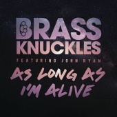 Brass Knuckles - As Long As I'm Alive (Remixes)