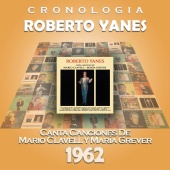 Roberto Yanés - Roberto Yanés Cronología - Roberto Yanés Canta Canciones de Mario Clavell y María Grever (1962)
