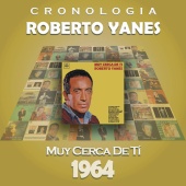 Roberto Yanés - Roberto Yanés Cronología - Muy Cerca de Tí (1964)