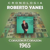 Roberto Yanés - Roberto Yanés Cronología - Corazón a Corazón (1965)