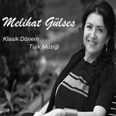 Melihat Gülses - Klasik Dönem Türk Müziği