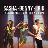 Sasha, Benny y Erik - Sasha Benny Erik en Vivo Desde el Auditorio Nacional